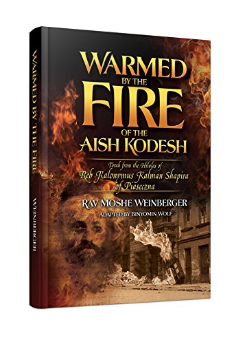 Warmed by the Fire of the Aish Kodesh
