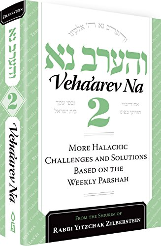 Veha'arev Na, Vol. 2: Halachic Challenges and solutions according to the weekly parsha