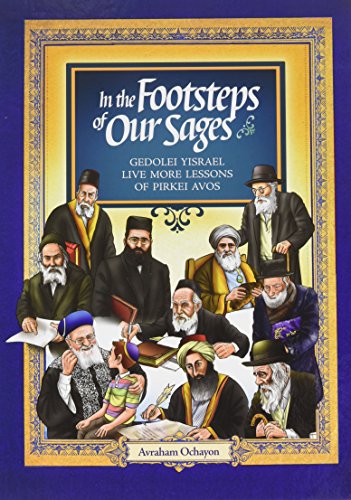 In the Foosteps of our Sages - Gedolei Yisroel Live More Lessons of PIRKEI AVOS
