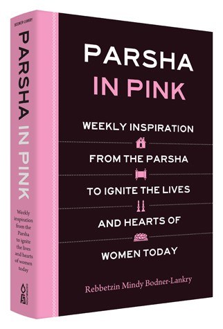 Parsha in Pink - Weekly inspiration from the Parsha to ignite the lives and Hearts of Women Today