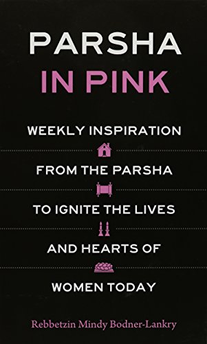 Parsha in Pink - Weekly inspiration from the Parsha to ignite the lives and Hearts of Women Today