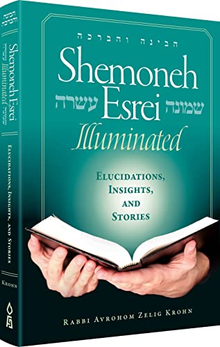 Shemoneh Esrei Illuminated: Elucidations, Insights, and Stories