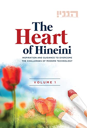 The Heart of Hineni, Volume 1: Inspiration And Guidance To Overcome The Challenges Of Modern Technology