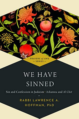 We Have Sinned: Sin and Confession in Judaism―Ashamnu and Al Chet (Prayers of Awe) (Prayers of Awe, 3)