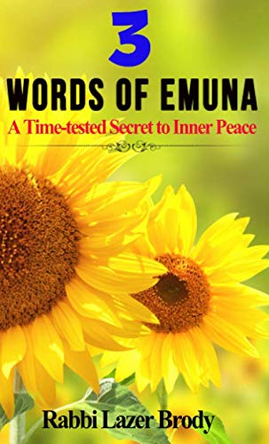 Three Words of Emuna: A Time-tested Secret to Inner Peace