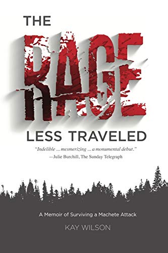 The Rage Less Traveled: A Memoir of Surviving a Machete Attack