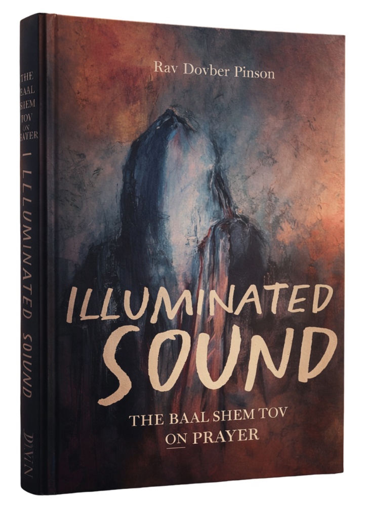 Illuminated Sound: The Baal Shem Tov on Prayer | Rav Dovber Pinson