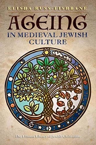 Ageing in Medieval Jewish Culture (The Littman Library of Jewish Civilization)