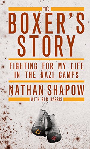 The Boxer's Story: Fighting for My Life in the Nazi Camps