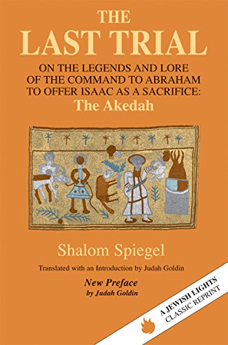 The Last Trial: On the Legends and Lore of the Command to Abraham to Offer Isaac as a Sacrifice (Jewish Lights Classic Reprint)