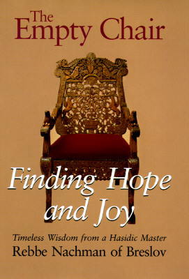 The Empty Chair: Finding Hope and Joy―Timeless Wisdom from a Hasidic Master, Rebbe Nachman of Breslov