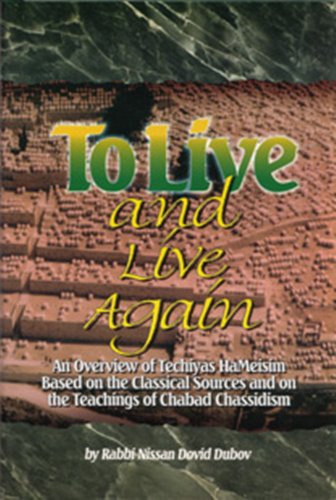 To Live and Live Again: An Overview of Techihas Hameisim Based on the Classical Sources and on the Teachings of Chabad Chassidism
