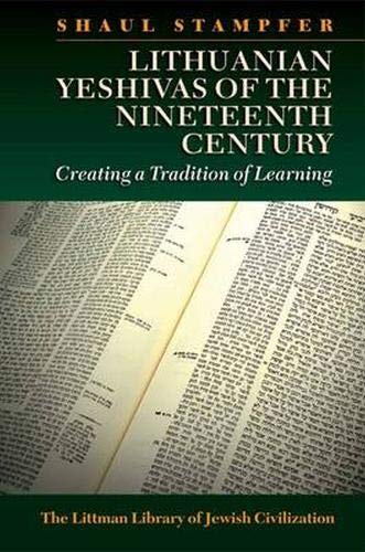 Lithuanian Yeshivas of the Nineteenth Century: Creating a Tradition of Learning 