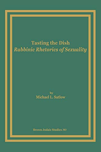 Tasting the Dish: Rabbinic Rhetorics of Sexuality (Brown Judaic Studies)