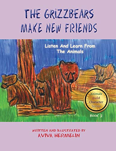 The Grizzbears Make New Friends: Book 2 In The Animals Build Character Series For Children