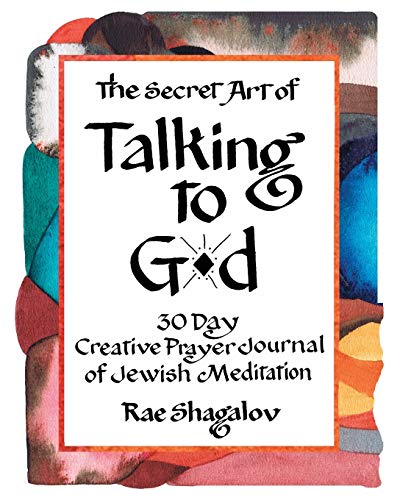 The Secret Art of Talking to God: 30 Day Creative Prayer Journal of Jewish Meditation (Holy Sparks Soul Journeys)