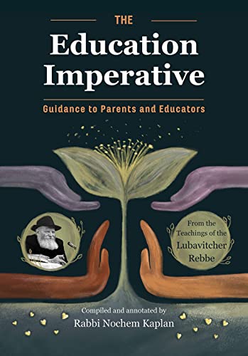 The Education Imperative - Guidance To teachers and Educators From The teachings of The Lubavitcher Rebbe