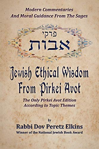 Jewish Ethical Wisdom From Pirkei Avot: Modern Commentaries And Moral Guidance From The Sages