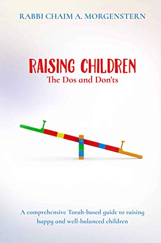 Raising Children The Dos and Don'ts: A comprehensive Torah-based guide to raising happy and well-balanced children