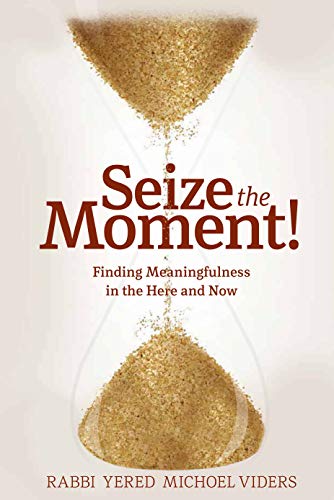 Seize the Moment: Finding Meaningfulness in the Here and Now