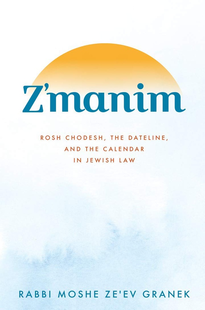 Z'manim: Rosh Chodesh, the Dateline, and the Calendar in Jewish Law