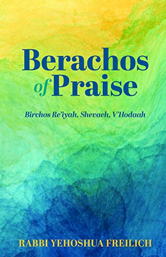 Berachos of Praise: Birchos Re'iyah, Shevach, V'Hodaah