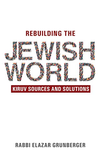 Rebuilding the Jewish World: Kiruv Sources and Solutions