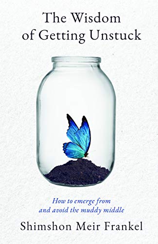 The Wisdom of Getting Unstuck: How to emerge from and avoid the muddy middle