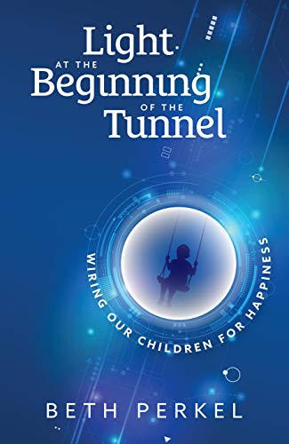 Light at the Beginning of the Tunnel : Wiring our Children for Happiness