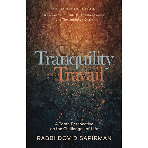 Tranquility and Travail A Torah Perspective On The Challenges Of Life