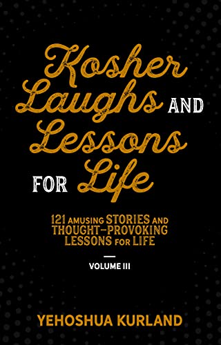 Kosher Laughs and Lessons for Life | volume 3 |  121 amusing stories and thought- provoking lessons for life