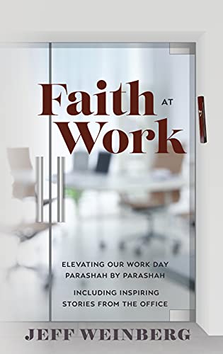 Faith at Work; Elevating our Work Day Parashah by Parashah Including Inspiring Stories from the Office