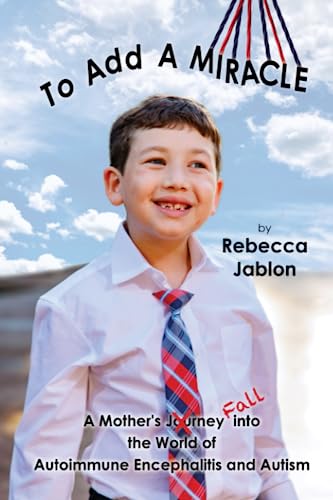 To Add A Miracle: A Mother’s Journey (FALL) into the World of Autoimmune Encephalitis and Autism