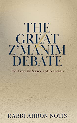 The Great Z'manim Debate: The History, The Science, And The Lomdus