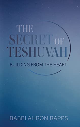 The Secret of Teshuvah: Building From The Heart