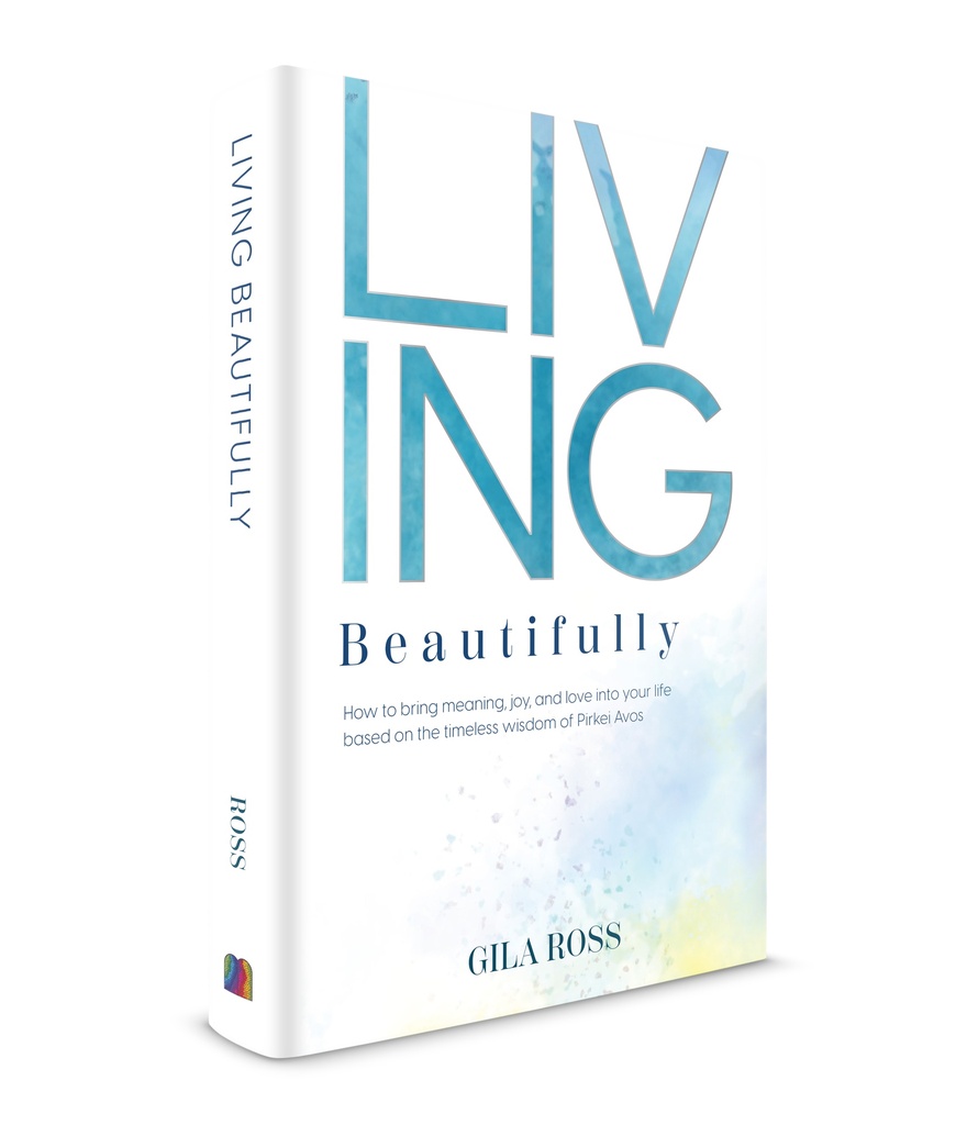 Living Beautifully: How to bring meaning, joy, and love into your life bases on the timeless wisdom of Pirkei Avos
