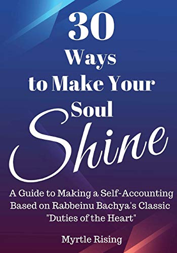 30 Ways to Make Your Soul Shine: A Workbook Guide to Making a Self-Accounting Based on Rabbeinu Bachya's Classic "Duties of the Heart"