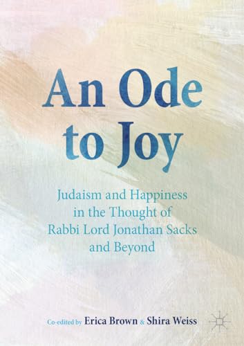 An Ode to Joy: Judaism and Happiness in the Thought of Rabbi Lord Jonathan Sacks and Beyond
