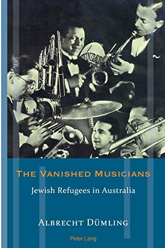 The Vanished Musicians: Jewish Refugees in Australia (Exile Studies)