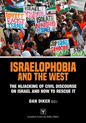 Israelophobia and the West: The Hijacking of Civil Discourse on Israel and How to Rescue It