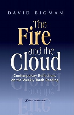 The Fire and the Cloud. Contemporary Reflections on the Weekly Torah Reading (English and Hebrew Edition)