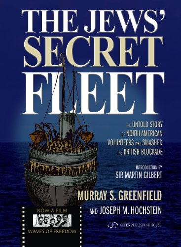 The Jews' Secret Fleet: The Untold Story of North American Volunteers who Smashed the British Blockade
