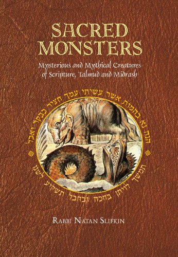 Sacred Monsters: Mysterious and Mythical Creatures of Scripture, Talmud and Midrash