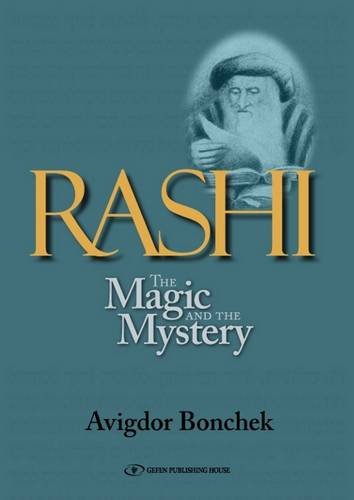 Rashi: The Magic and the Mystery - Keys to Unlocking Rashi's Unique Torah Commentary