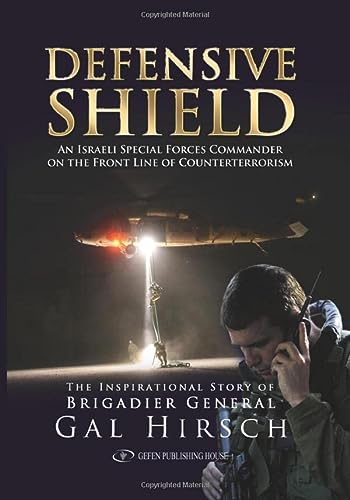 Defensive Shield: An Israeli Special Forces Commander on the Frontline of Counterterrorism