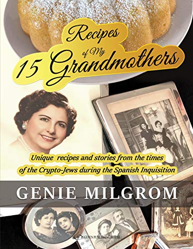 Recipes of My 15 Grandmothers: Unique Recipes and Stories from the Times of the Crypto-Jews during the Spanish Inquisition