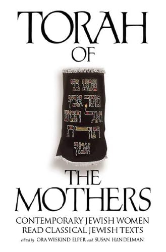 Torah of the Mothers: Contemporary Jewish Women Read Classical Jewish Texts