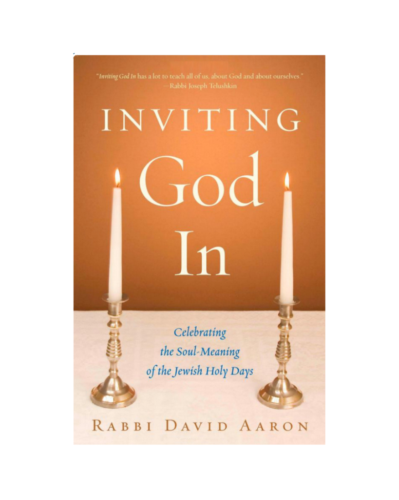 Inviting God In: Celebrating the Soul-Meaning of the Jewish Holy Days | Rabbi David Aaron