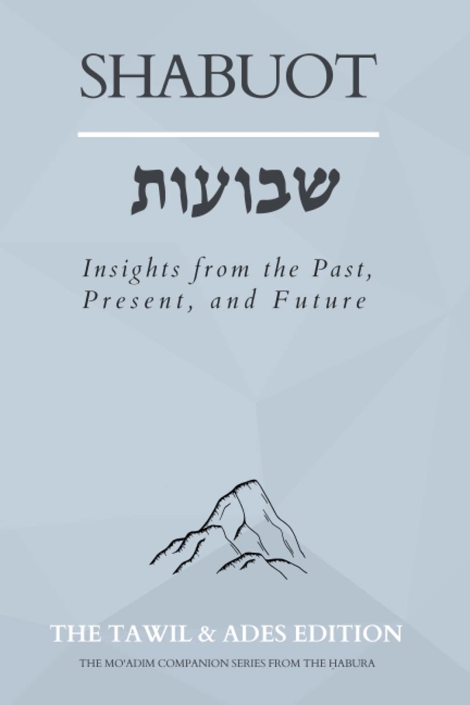 Shabuot: Insights from the Past, Present, and Future (The Mo'adim Companion Series)
