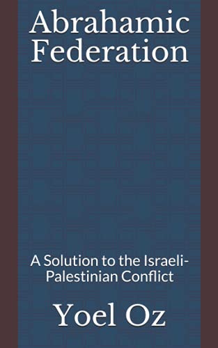 Abrahamic Federation: A Solution to the Israeli-Palestinian Conflict